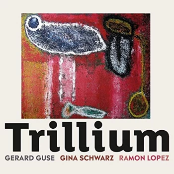 Image of Gerard Guse, Gina Schwarz & Ramon Lopez - Trillium CD