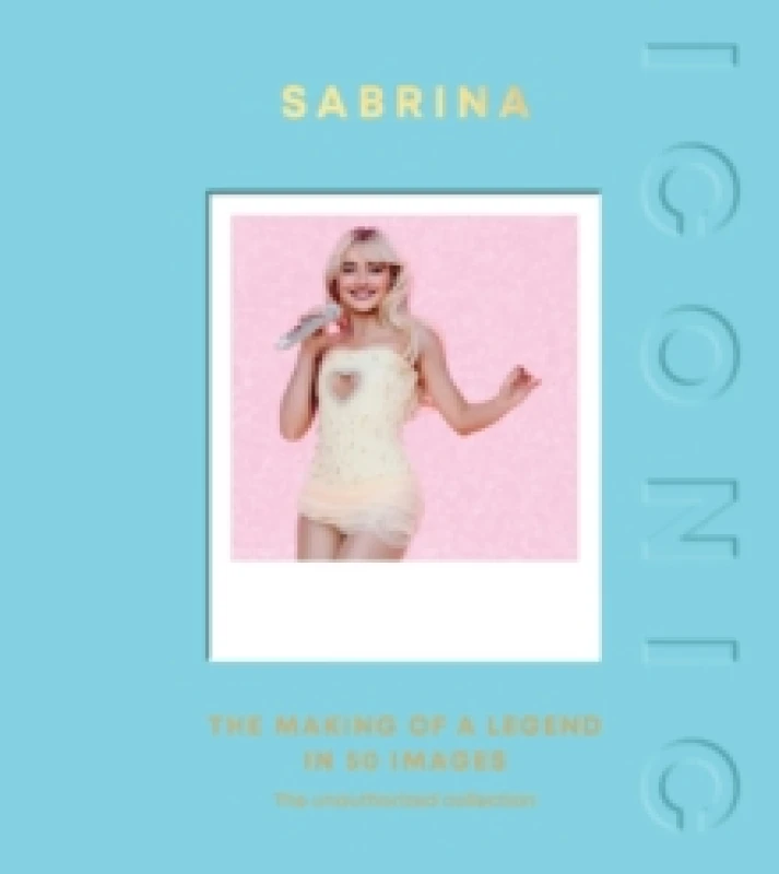 Image of ICONIC: Sabrina : The Making of a Legend in 50 Images Hardback