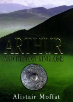 Image of Arthur and the Lost Kingdoms by Alistair Moffat Hardback