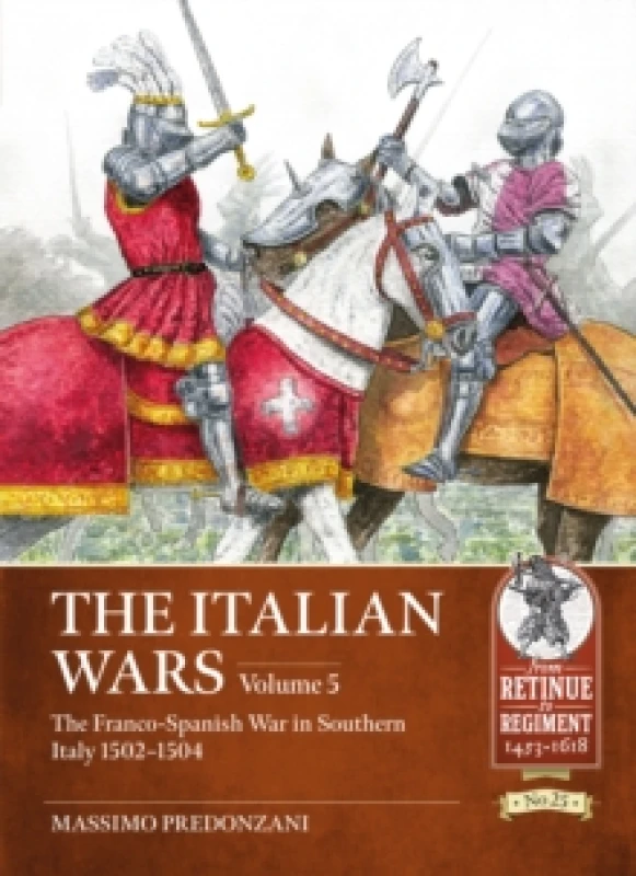 Image of The Italian Wars Volume 5 : The Franco-Spanish War in Southern Italy 1502-1504 Paperback / softback