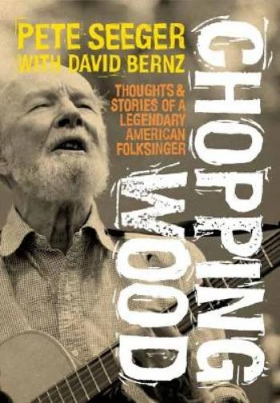 Image of Chopping Wood : Thoughts & Stories Of A Legendary American Folksinger Paperback / softback