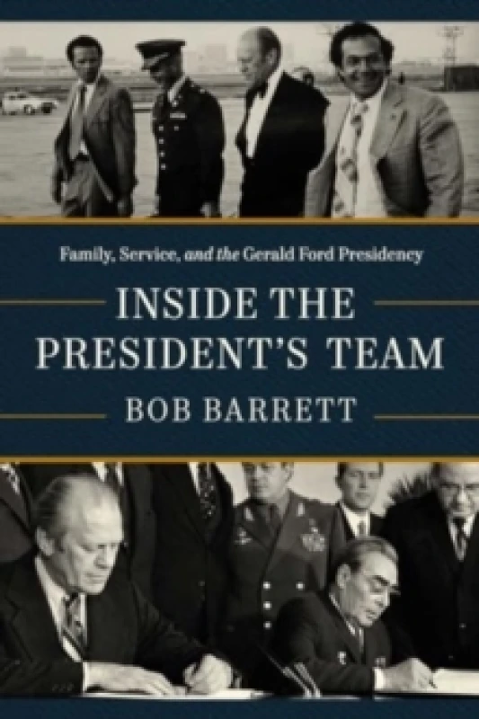 Image of Inside the President's Team : Family, Service, and the Gerald Ford Presidency Hardback