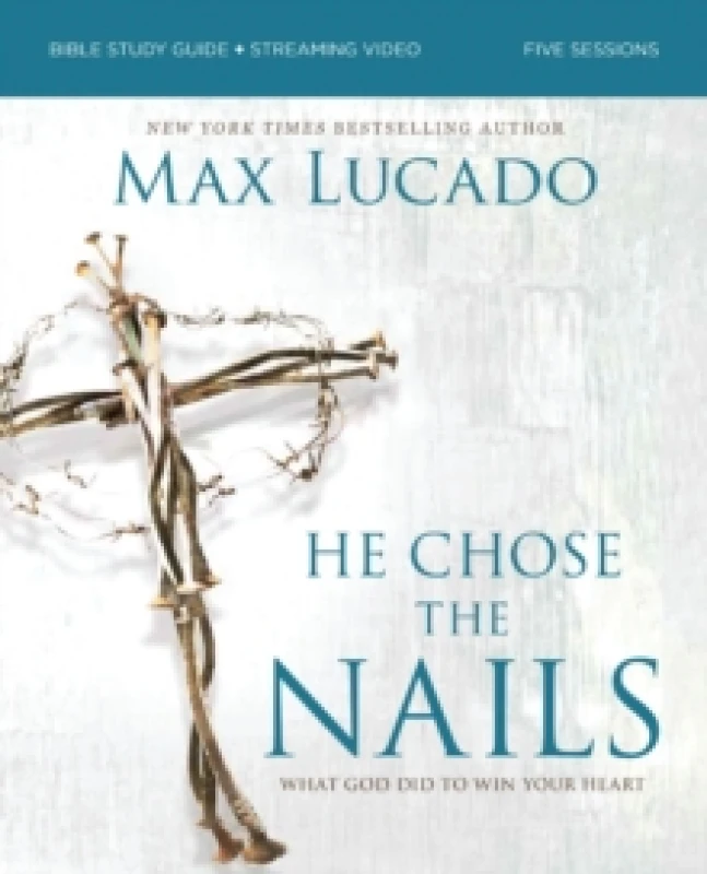 Image of He Chose the Nails Bible Study Guide + Streaming Video, Updated Edition. Paperback. By Max Lucado Books