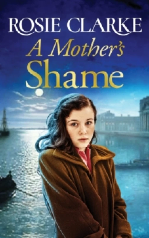 Image of A Mother's Shame : A gritty, standalone historical saga from Rosie Clarke Hardback