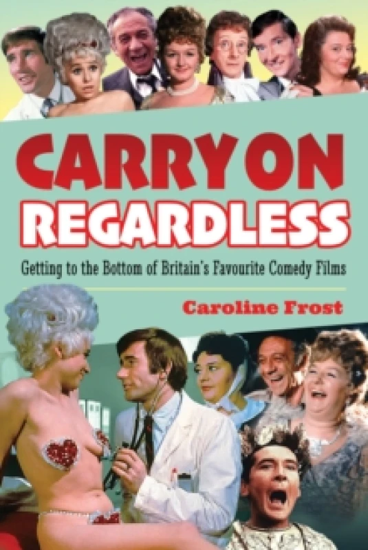 Image of Carry On Regardless : Getting to the Bottom of Britain's Favourite Comedy Films. Paperback / softback