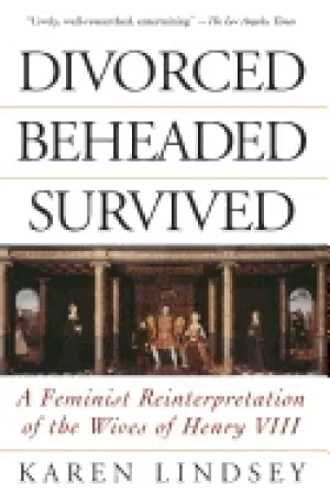 Image of divorced beheaded survived a feminist reinterpretation of the wives of henr