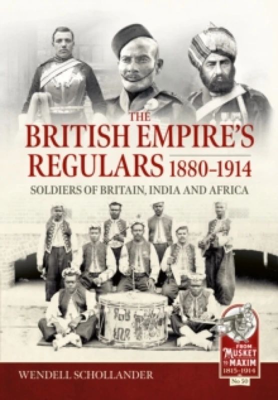 Image of The British Empires Regulars 1880 - 1914 : The regular soldiers of the British Empire 1880 -1914. Britain, India and Africa Hardback