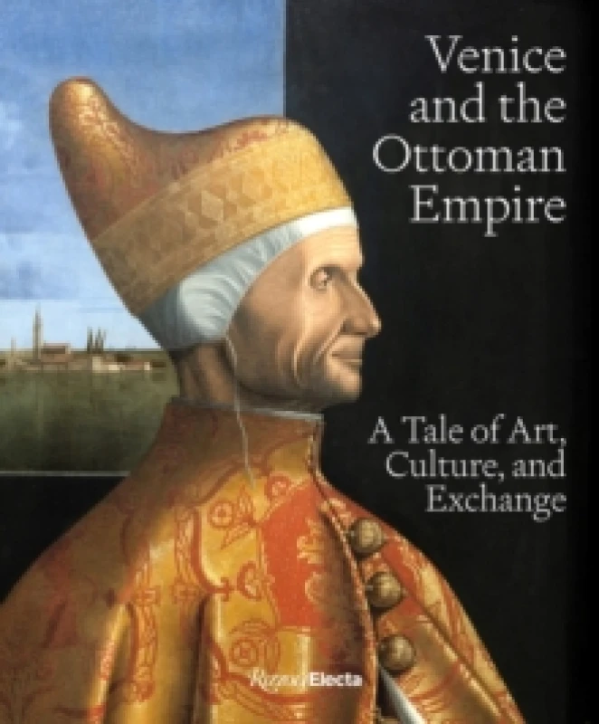 Image of Venice and the Ottoman Empire : A Tale of Art, Culture, and Exchange Hardback