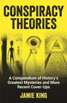 Image of Conspiracy Theories : A Compendium of History's Greatest Mysteries and More Recent Cover-Ups