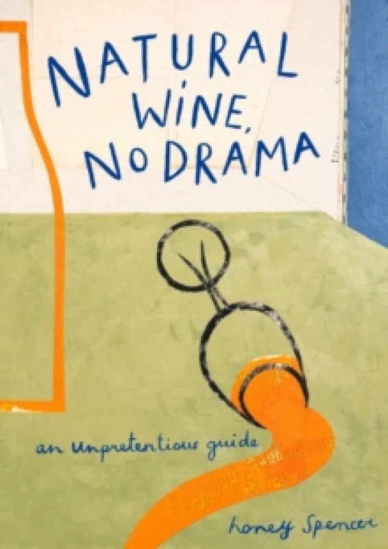 Image of Natural Wine, No Drama. Hardback. By Honey Spencer Books