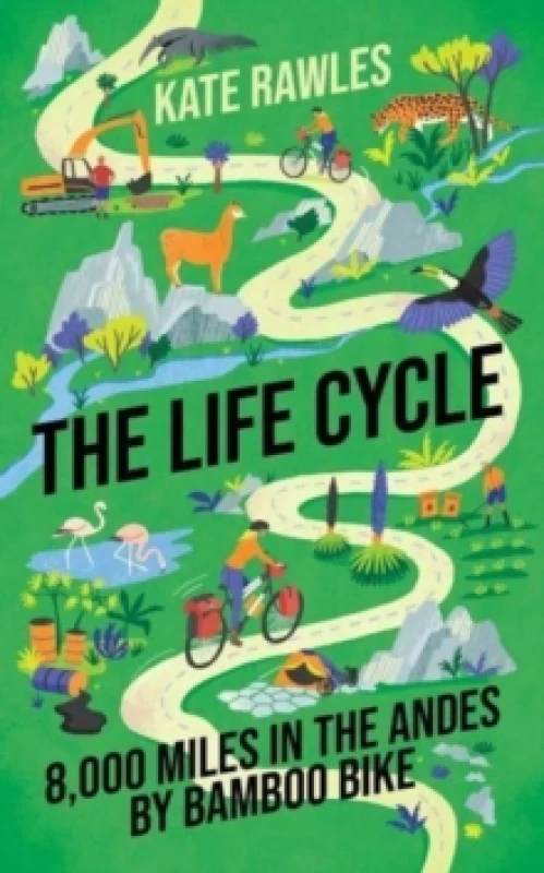 Image of The Life Cycle : 8,000 Miles in the Andes by Bamboo Bike Hardback