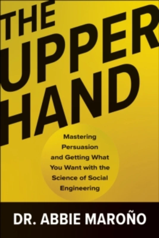 Image of The Upper Hand : Mastering Persuasion and Getting What You Want with the Science of Social Engineering Hardback
