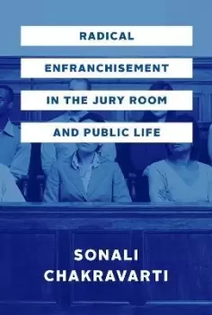 Image of Radical Enfranchisement in the Jury Room and by Sonali Chakravarti