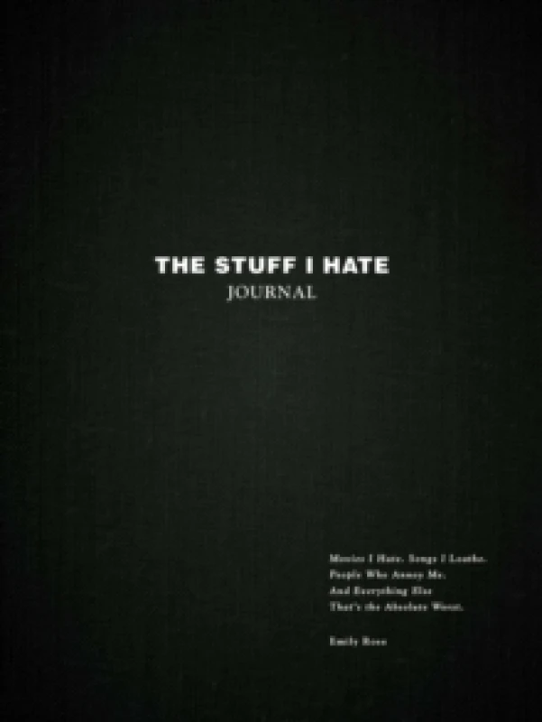 Image of The Stuff I Hate Journal : Trends I Hate. Foods I Loathe. People Who Annoy Me. And Everything Else That's the Absolute Worst. Hardback