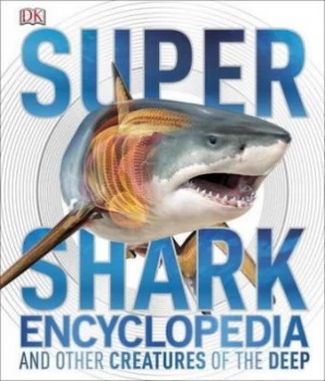 Image of Super Shark Encyclopedia and Other Creatures of the Deep by Derek Harvey Hardback