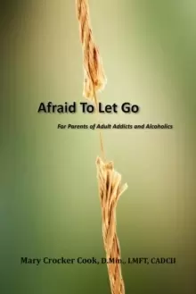 Image of Afraid to Let Go. for Parents of Adult Addicts and Alcoholics