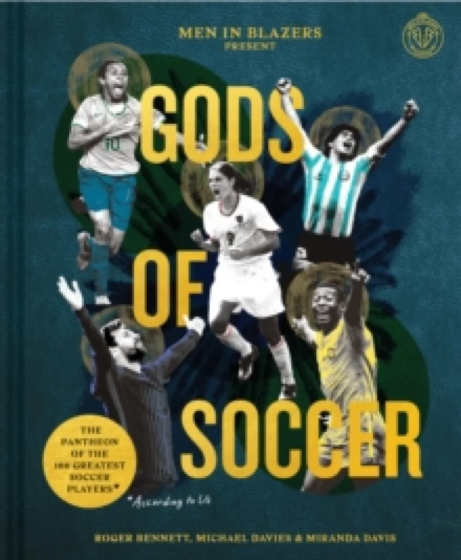 Image of Men in Blazers Present Gods of Soccer : The Pantheon of the 100 Greatest Soccer Players (According to Us) Hardback