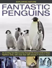 Image of Exploring Nature : Fantastic Penguins: An Exciting, Fact-filled Journey Through the Frozen World of These Flightless Birds, with More Than 200 Picture