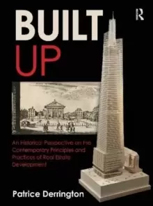 Image of Built Up : An Historical Perspective on the Contemporary Principles and Practices of Real Estate Development