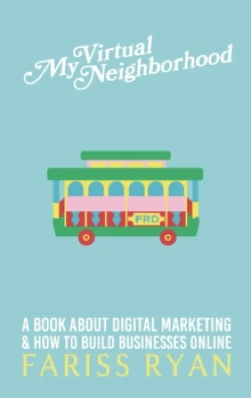 Image of My Virtual Neighborhood : A Book About Digital Marketing and How to Build Businesses Online Hardback