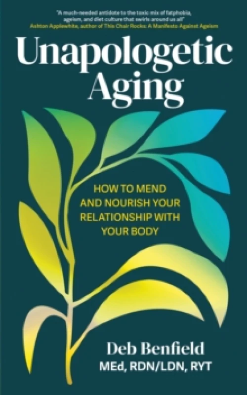 Image of Unapologetic Aging : How to Mend and Nourish Your Relationship with Your Body Paperback / softback