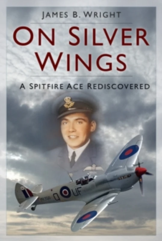Image of On Silver Wings : A Spitfire Ace Rediscovered Paperback / softback