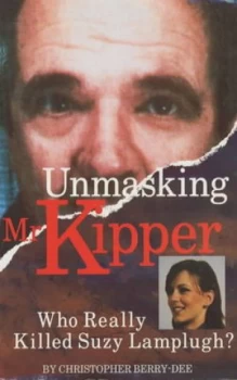 Image of Unmasking Mr Kipper by Christopher Berry-Dee Book