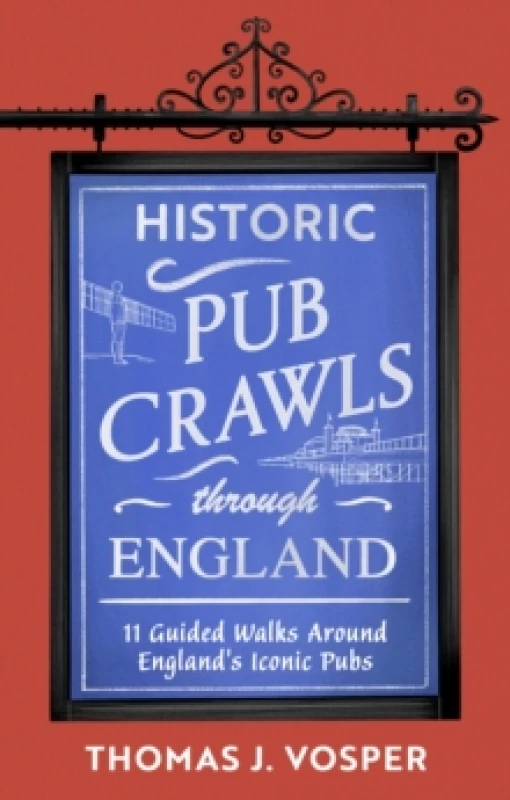 Image of Historic Pub Crawls Through England : 11 Guided Walks Around England's Iconic Pubs and Landmarks - the perfect gift! Hardback