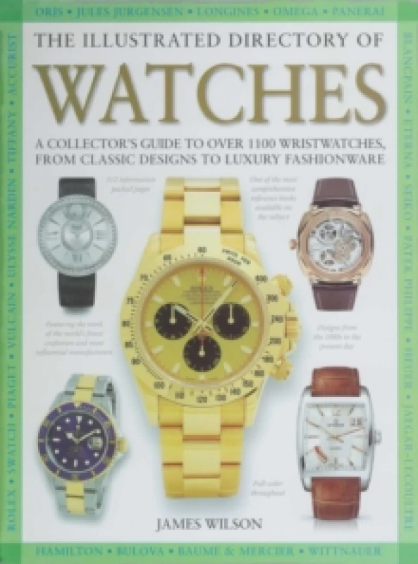 Image of The Illustrated Directory of Watches : A Collector's Guide to Over 1100 Wristwatches, From Classic Designs to Luxury Fashionware Hardback