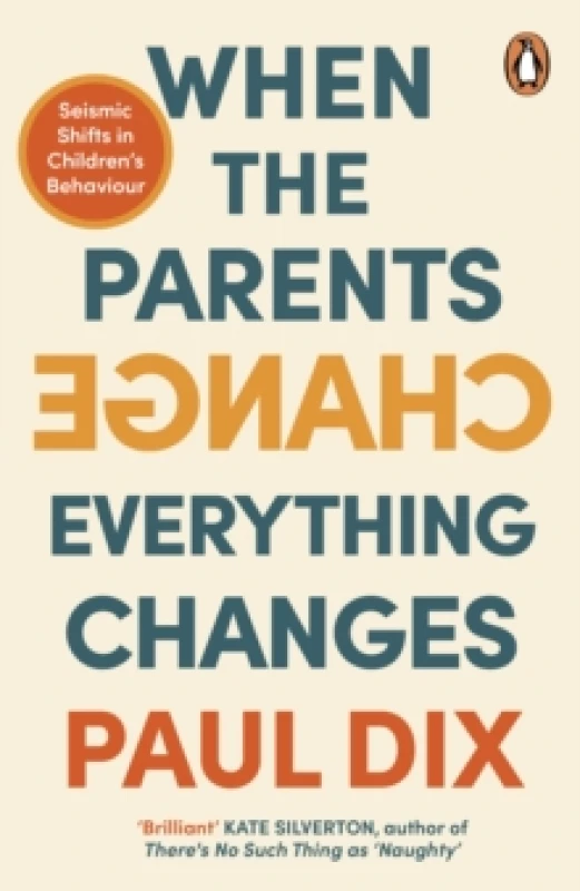 Image of When the Parents Change, Everything Changes : Seismic Shifts in Childrens Behaviour Paperback / softback