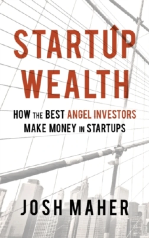 Image of Startup Wealth : How The Best Angel Investors Make Money In Startups Hardback