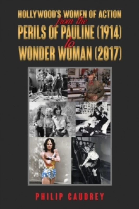 Image of Hollywoods Women of Action : From The Perils of Pauline (1914) to Wonder Woman (2017) Paperback / softback