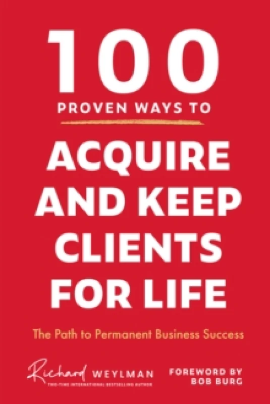 Image of 100 Proven Ways to Acquire and Keep Clients for Life : The Path to Permanent Business Success Hardback