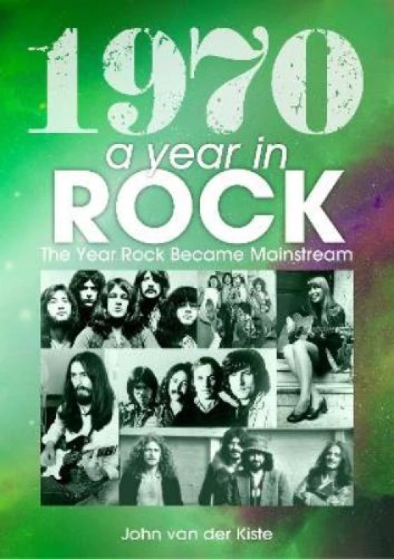 Image of 1970: A Year In Rock. The Year Rock Became Mainstream Paperback / softback
