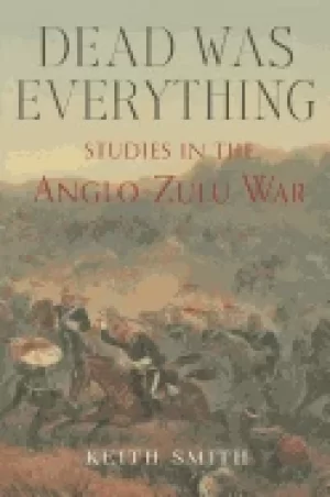 Image of dead was everything studies in the anglo zulu war 2nd edition