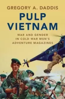 Image of Pulp Vietnam : War and Gender in Cold War Mens Adventure Magazines