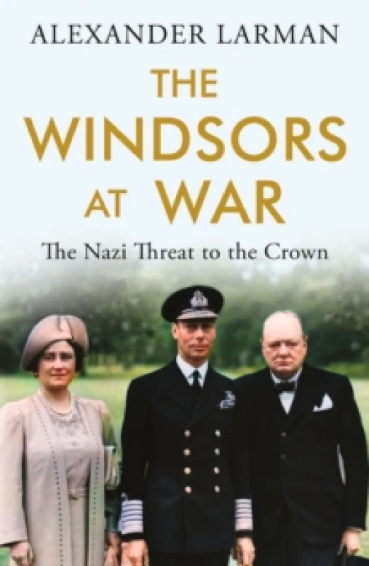 Image of The Windsors at War - As seen on Channel 4s Edward vs George : The Nazi Threat to the Crown Paperback / softback
