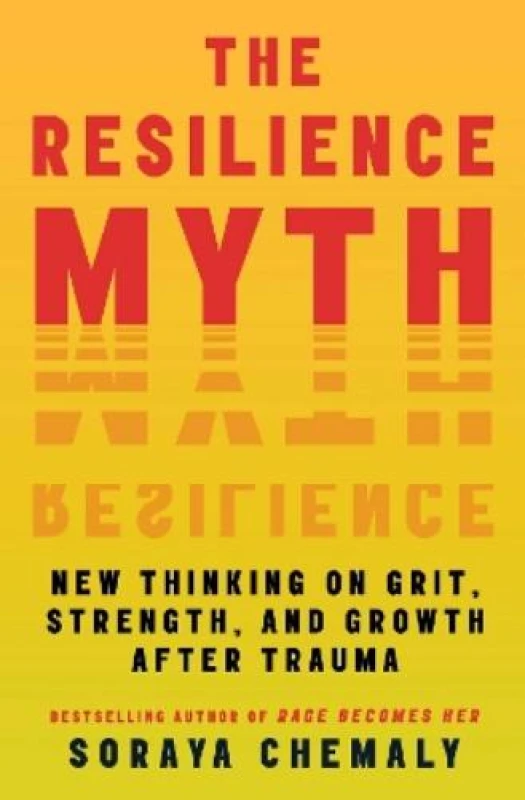 Image of The Resilience Myth : New Thinking on Grit, Strength, and Growth After Trauma Paperback / softback