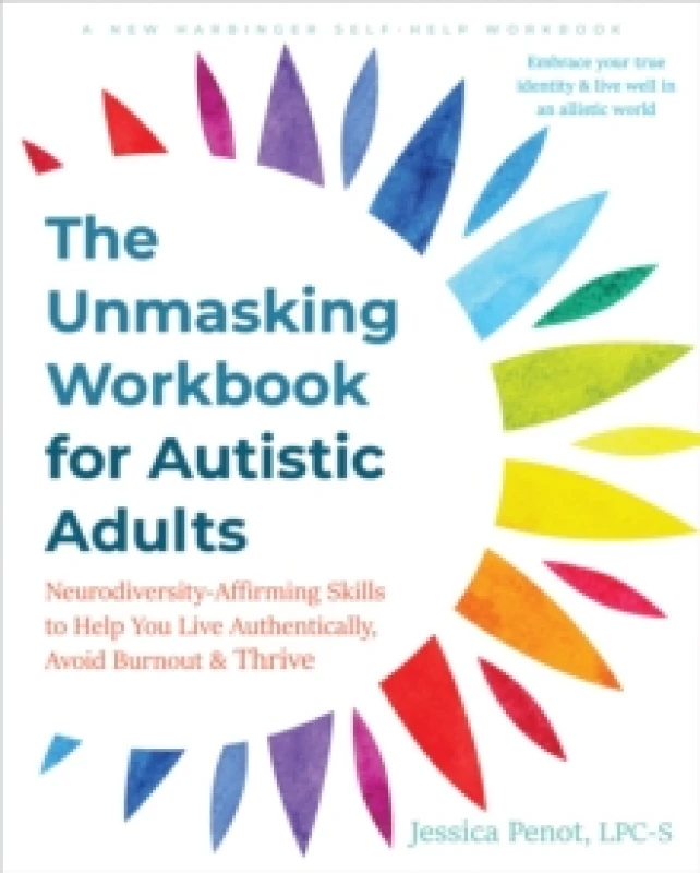 Image of The Unmasking Workbook for Autistic Adults : Neurodiversity Affirming Skills to Help You Live Authentically, Avoid Burnout, and Thrive Paperback / sof