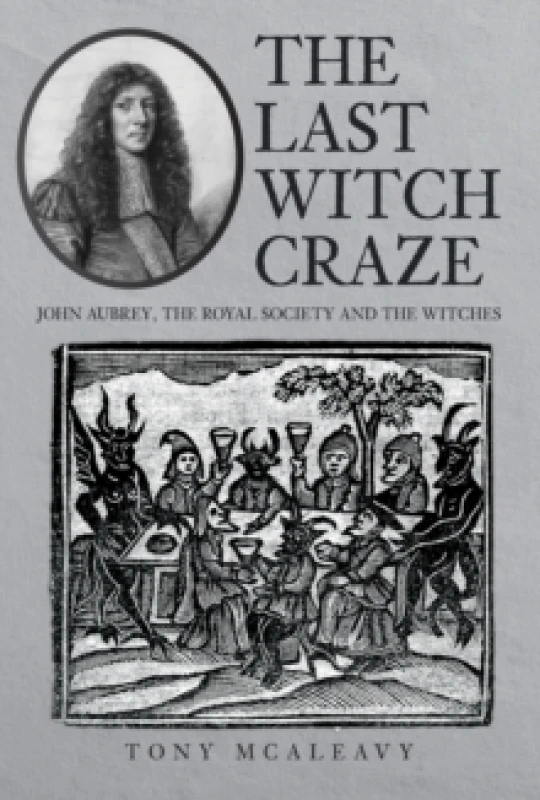 Image of The Last Witch Craze : John Aubrey, the Royal Society and the Witches Hardback