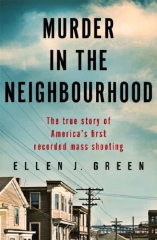 Image of Murder in the Neighbourhood : The true story of America's first recorded mass shooting Paperback / softback