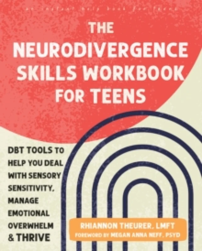 Image of The Neurodivergence Skills Workbook for Teens : DBT Tools to Help You Deal with Sensory Sensitivity, Manage Emotional Overwhelm, and Thrive Paperback