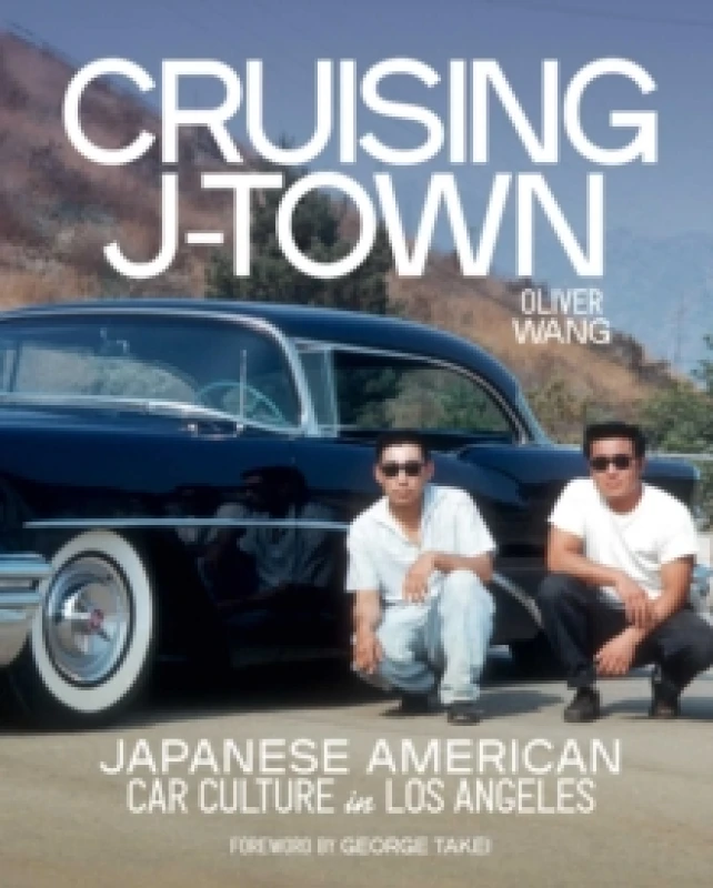 Image of Cruising J-Town : Japanese American Car Culture in Los Angeles Hardback