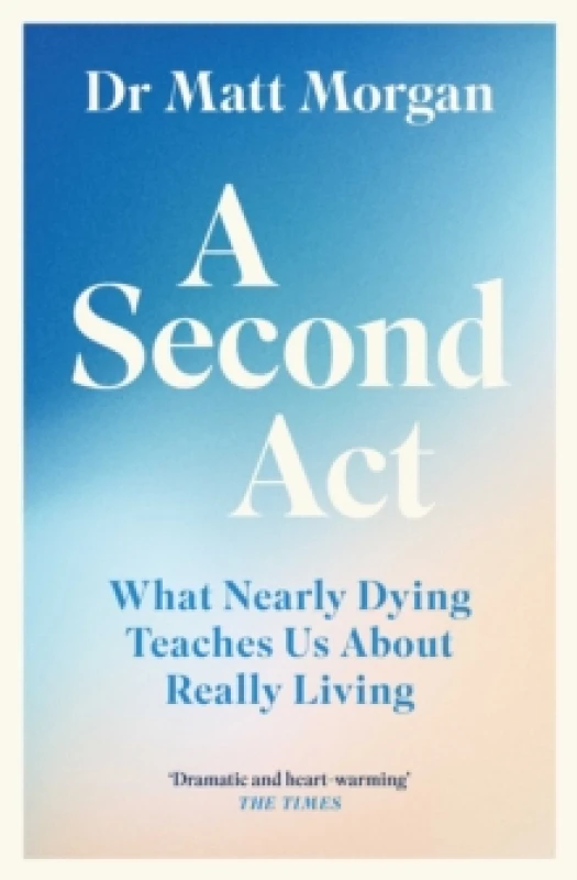 Image of A Second Act : What Nearly Dying Teaches Us About Really Living Paperback / softback