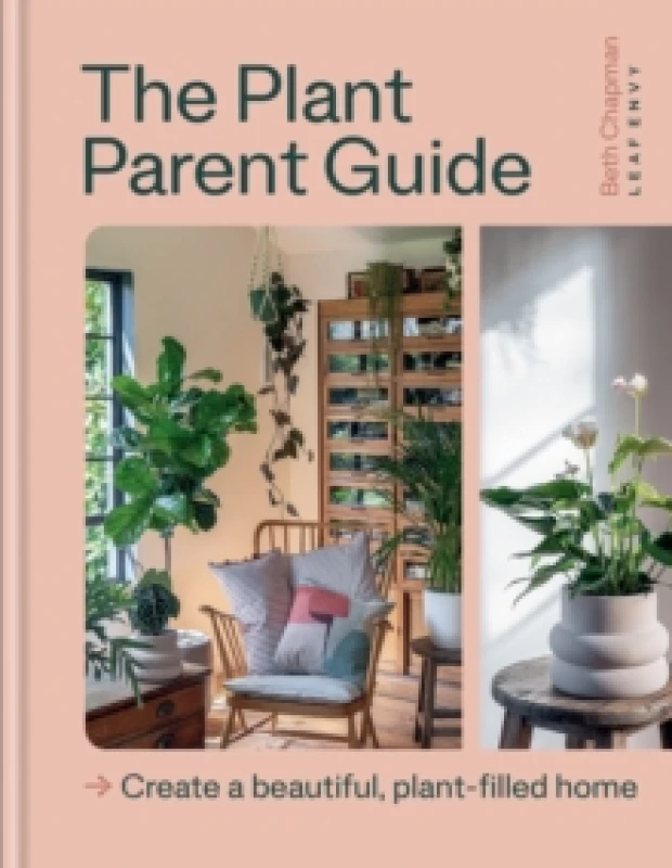 Image of The Plant Parent Guide : Create a beautiful, plant-filled home Hardback