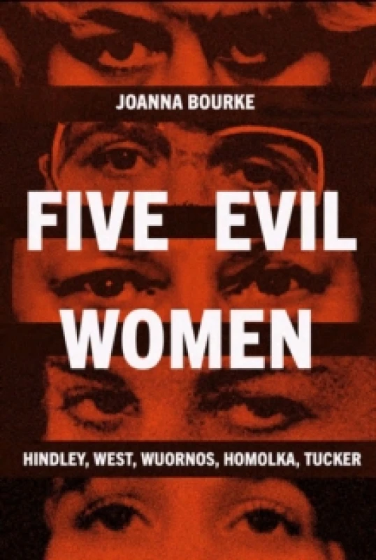 Image of Five Evil Women : Hindley, West, Wuornos, Homolka, Tucker Hardback