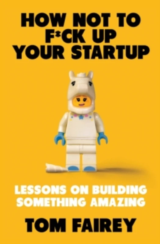 Image of How Not to Mess Up Your Startup : Lessons on Building Something Amazing Paperback / softback
