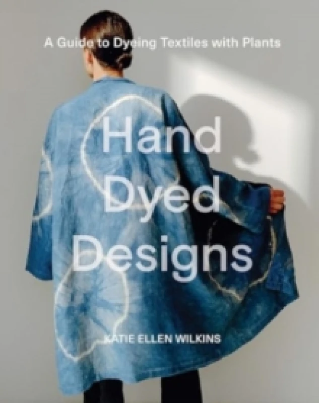 Image of Hand Dyed Designs : A Guide to Dyeing Textiles with Plants Hardback