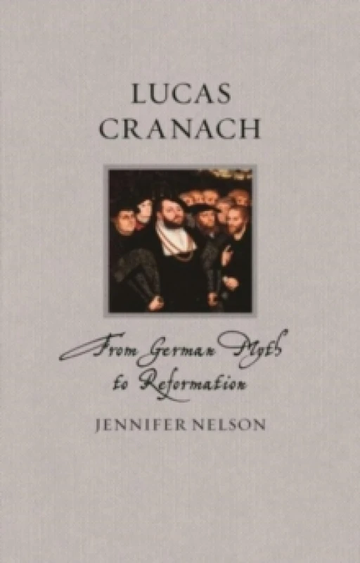 Image of Lucas Cranach : From German Myth to Reformation Hardback