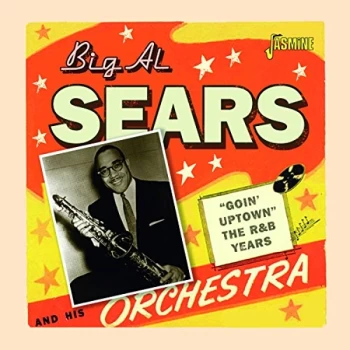 Image of Big Al Sears - Goin' Uptown - The R&amp;b Years CD